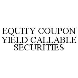  EQUITY COUPON YIELD CALLABLE SECURITIES