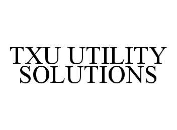 Trademark Logo TXU UTILITY SOLUTIONS