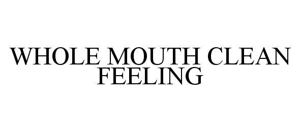 Trademark Logo WHOLE MOUTH CLEAN FEELING