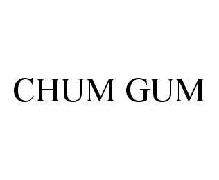  CHUM GUM