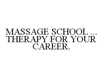  MASSAGE SCHOOL ... THERAPY FOR YOUR CAREER.