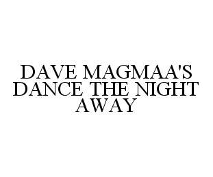 DAVE MAGMAA'S DANCE THE NIGHT AWAY