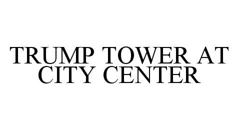 Trademark Logo TRUMP TOWER AT CITY CENTER