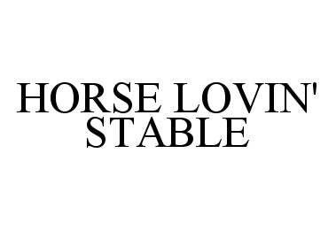 Trademark Logo HORSE LOVIN' STABLE