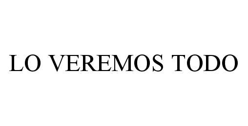 Trademark Logo LO VEREMOS TODO