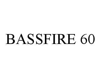  BASSFIRE 60