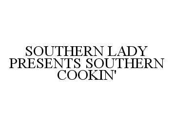 Trademark Logo SOUTHERN LADY PRESENTS SOUTHERN COOKIN'