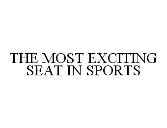  THE MOST EXCITING SEAT IN SPORTS