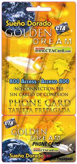  SUEÃO DORADO GOLDEN DREAM CTA WWW.CTACARD.COM 800 ACCESS - ACCESO 800 NO CONNECTION FEE SIN CARGO DE CONEXION PHONE CARD TARJET