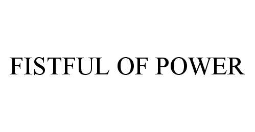 Trademark Logo FISTFUL OF POWER