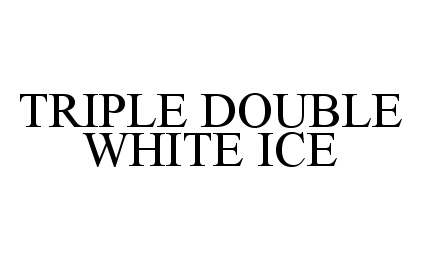 Trademark Logo TRIPLE DOUBLE WHITE ICE