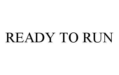 Trademark Logo READY TO RUN