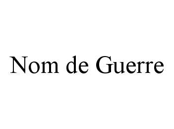 Trademark Logo NOM DE GUERRE