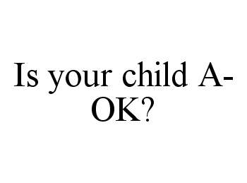  IS YOUR CHILD A-OK?