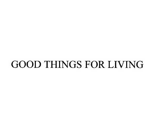  GOOD THINGS FOR LIVING