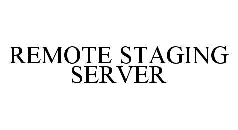  REMOTE STAGING SERVER