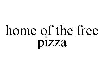 HOME OF THE FREE PIZZA