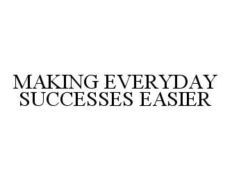  MAKING EVERYDAY SUCCESSES EASIER