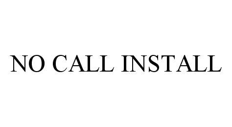  NO CALL INSTALL
