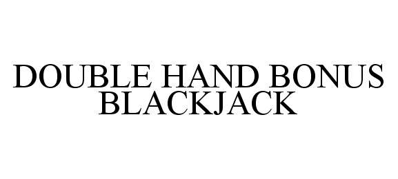 Trademark Logo DOUBLE HAND BONUS BLACKJACK