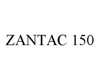 Trademark Logo ZANTAC 150