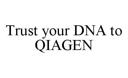 Trademark Logo TRUST YOUR DNA TO QIAGEN