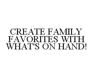  CREATE FAMILY FAVORITES WITH WHAT'S ON HAND!
