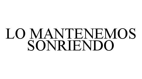  LO MANTENEMOS SONRIENDO