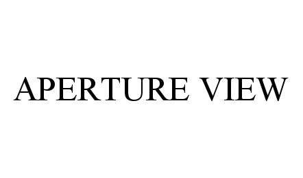 Trademark Logo APERTURE VIEW