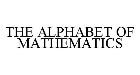  THE ALPHABET OF MATHEMATICS