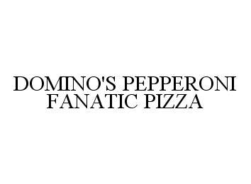  DOMINO'S PEPPERONI FANATIC PIZZA