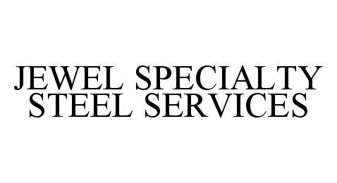 Trademark Logo JEWEL SPECIALTY STEEL SERVICES