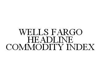  WELLS FARGO HEADLINE COMMODITY INDEX