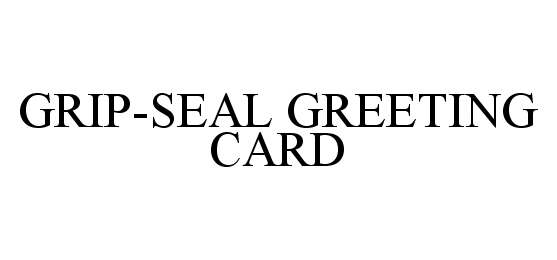  GRIP-SEAL GREETING CARD