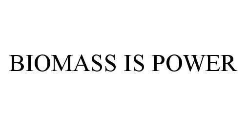  BIOMASS IS POWER