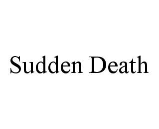 Trademark Logo SUDDEN DEATH