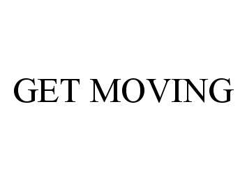 Trademark Logo GET MOVING