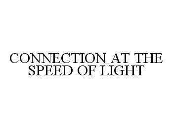  CONNECTION AT THE SPEED OF LIGHT