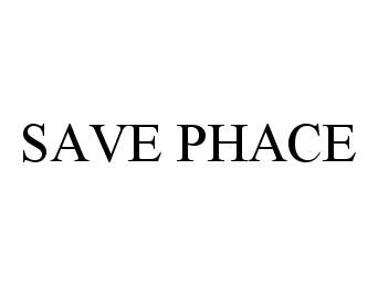 Trademark Logo SAVE PHACE