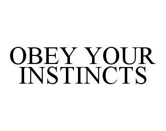 Trademark Logo OBEY YOUR INSTINCTS