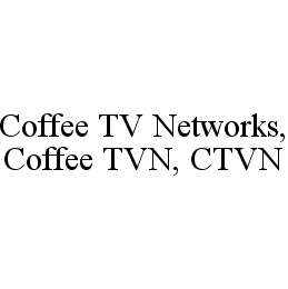  COFFEE TV NETWORKS, COFFEE TVN, CTVN