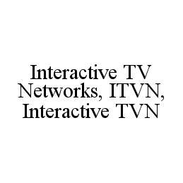 Trademark Logo INTERACTIVE TV NETWORKS, ITVN, INTERACTIVE TVN