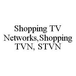 Trademark Logo SHOPPING TV NETWORKS,SHOPPING TVN, STVN
