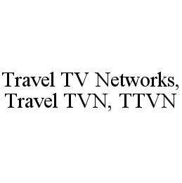  TRAVEL TV NETWORKS, TRAVEL TVN, TTVN