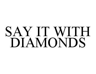 Trademark Logo SAY IT WITH DIAMONDS