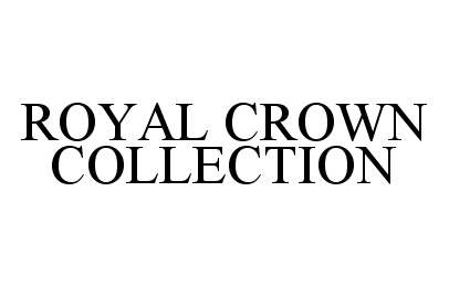 Trademark Logo ROYAL CROWN COLLECTION