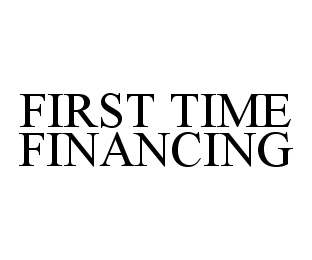 Trademark Logo FIRST TIME FINANCING