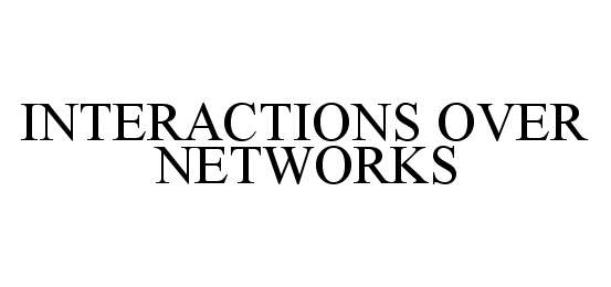  INTERACTIONS OVER NETWORKS