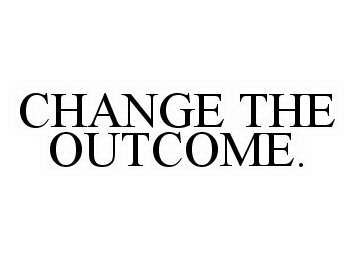  CHANGE THE OUTCOME.