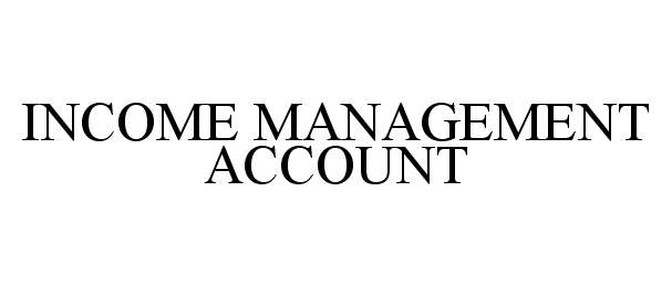  INCOME MANAGEMENT ACCOUNT